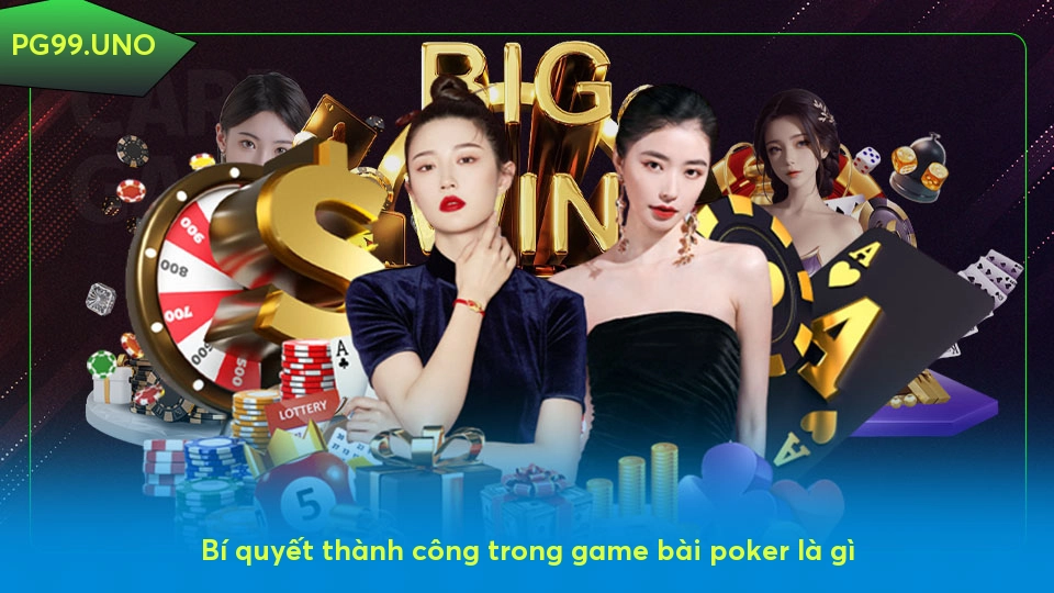 Bí quyết thành công trong game bài poker là gì
